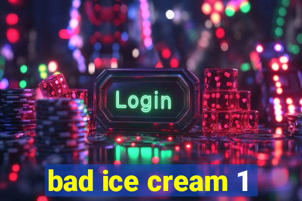 bad ice cream 1